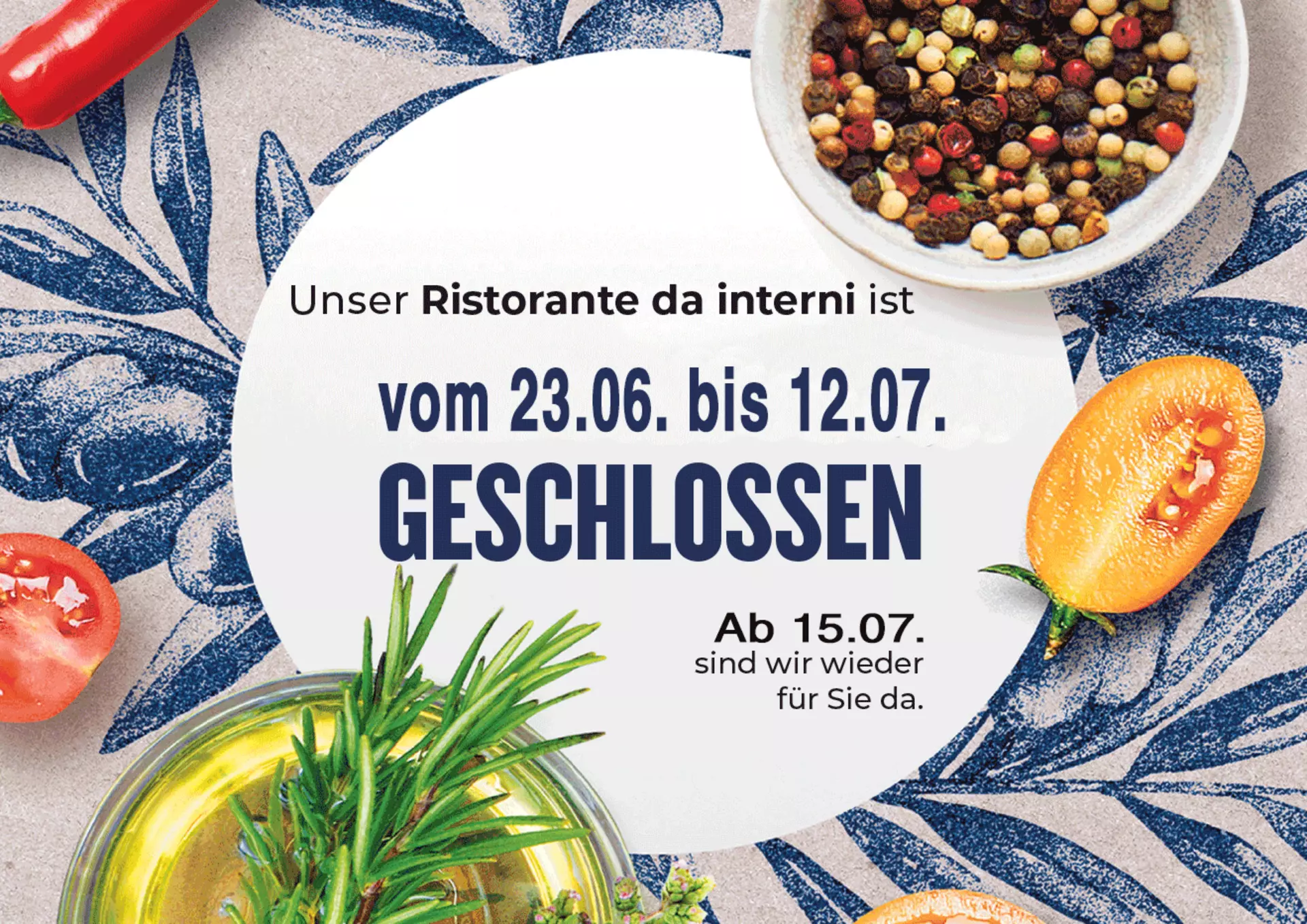 Sommerpause im Ristorante da interni - unser Ristorante ist vom 23.06. bis 12.07. geschlossen. Gern begrüßen wir Sie wieder ab dem 15. Juli