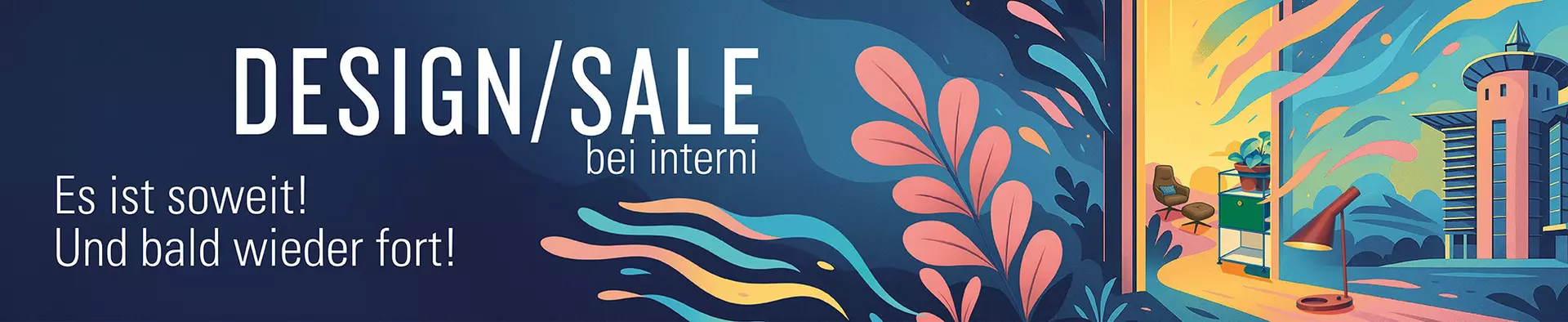 Design-Sale bei interni - Es ist soweit! Und bald wieder fort! Jetzt designstarke Ausstellungsstücke zum attraktiven Abverkaufspreis entdecken