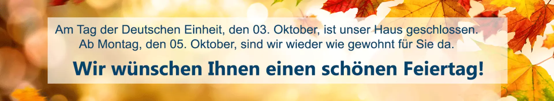 Am 3. Oktober, Tag der Deutschen Einheit, ist unser Haus geschlossen. Wir wünschen einen schönen Feiertag