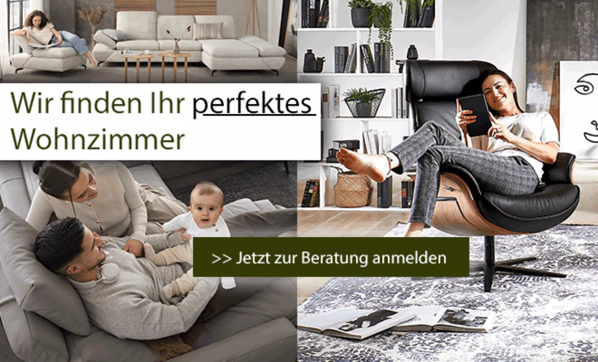 Wir finden Ihr perfektes Wohnzimmer. Jetzt hier klicken und zur Beratung anmelden